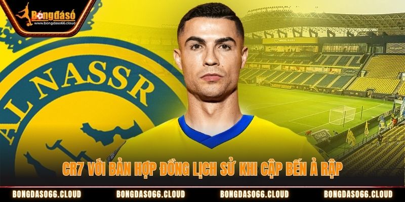 CR7 với bản hợp đồng lịch sử khi cập bến Ả Rập