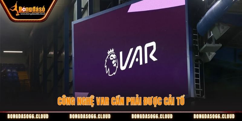 Công nghệ VAR cần phải được cải tổ