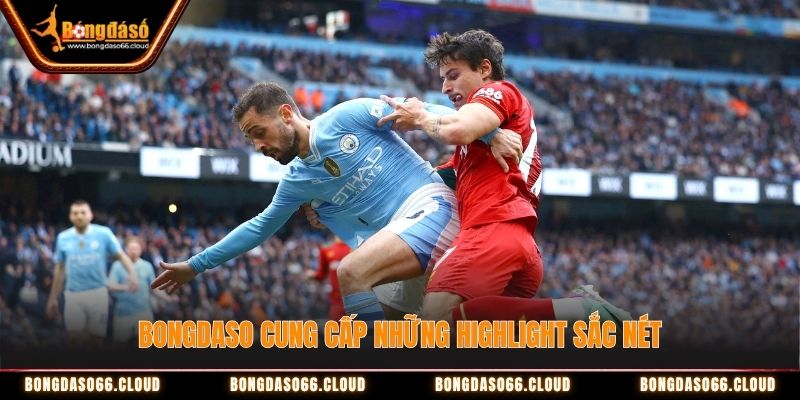 Bongdaso cung cấp những highlight sắc nét